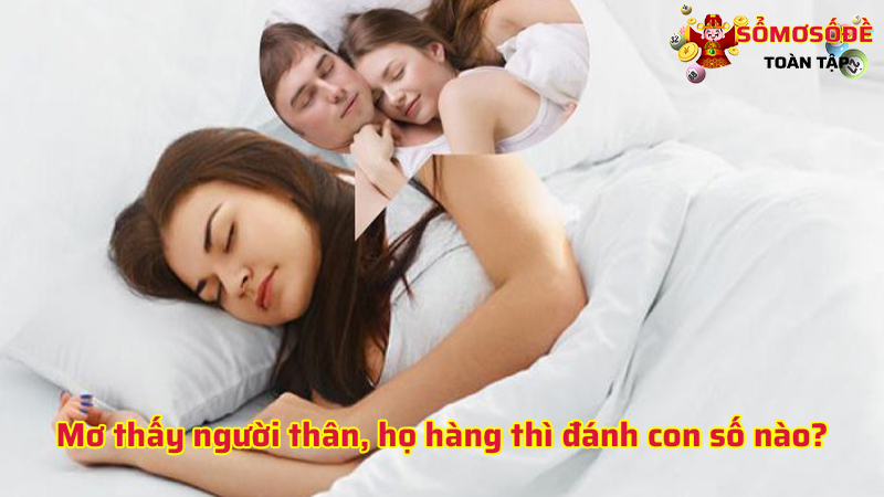 Mơ thấy người thân, họ hàng thì đánh con số nào?