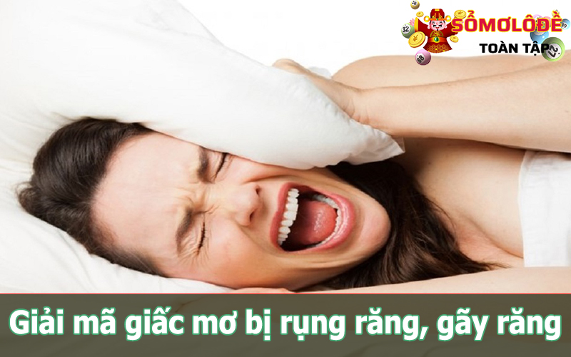 Mơ bị rụng răng, gãy răng, nhổ răng là điềm báo lành hay dữ?