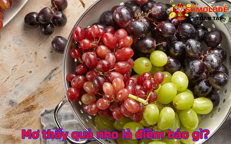 Mơ thấy quả nho là điềm báo gì? Lành hay dữ?