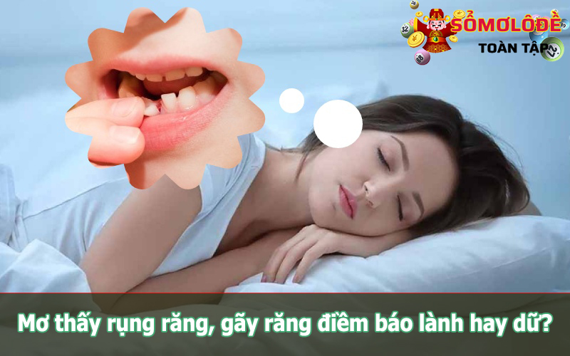 Giấc mơ bị gãy răng còn thể hiện sự nản lòng hay niềm tin?