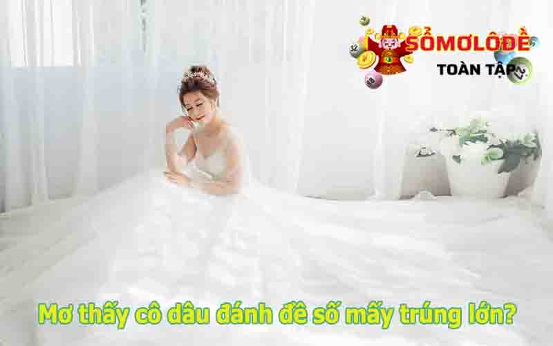 Mơ thấy cô dâu có ý nghĩa gì?