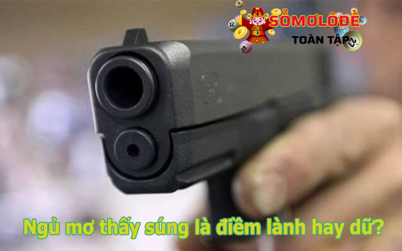 Giải mã giấc mơ thấy súng