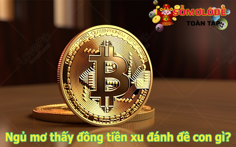 Mơ thấy tiền xu đánh con gì trúng lớn?